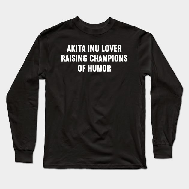 Akita Inu Lover Raising Champions of Humor Long Sleeve T-Shirt by trendynoize